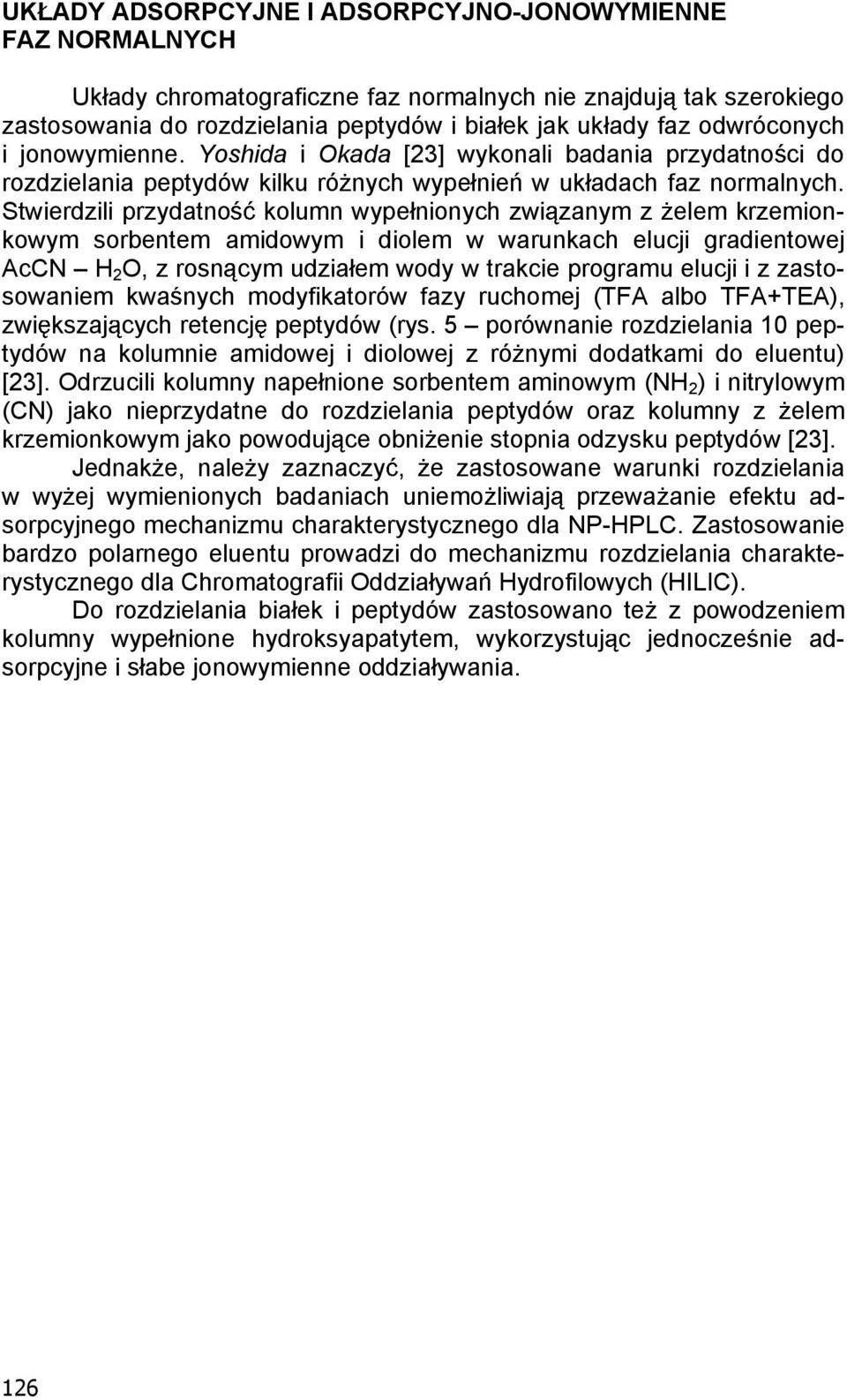 Stwierdzili przydatno kolumn wype nionych zwi zanym z elem krzemionkowym sorbentem amidowym i diolem w warunkach elucji gradientowej AcCN H 2 O, z rosn cym udzia em wody w trakcie programu elucji i z