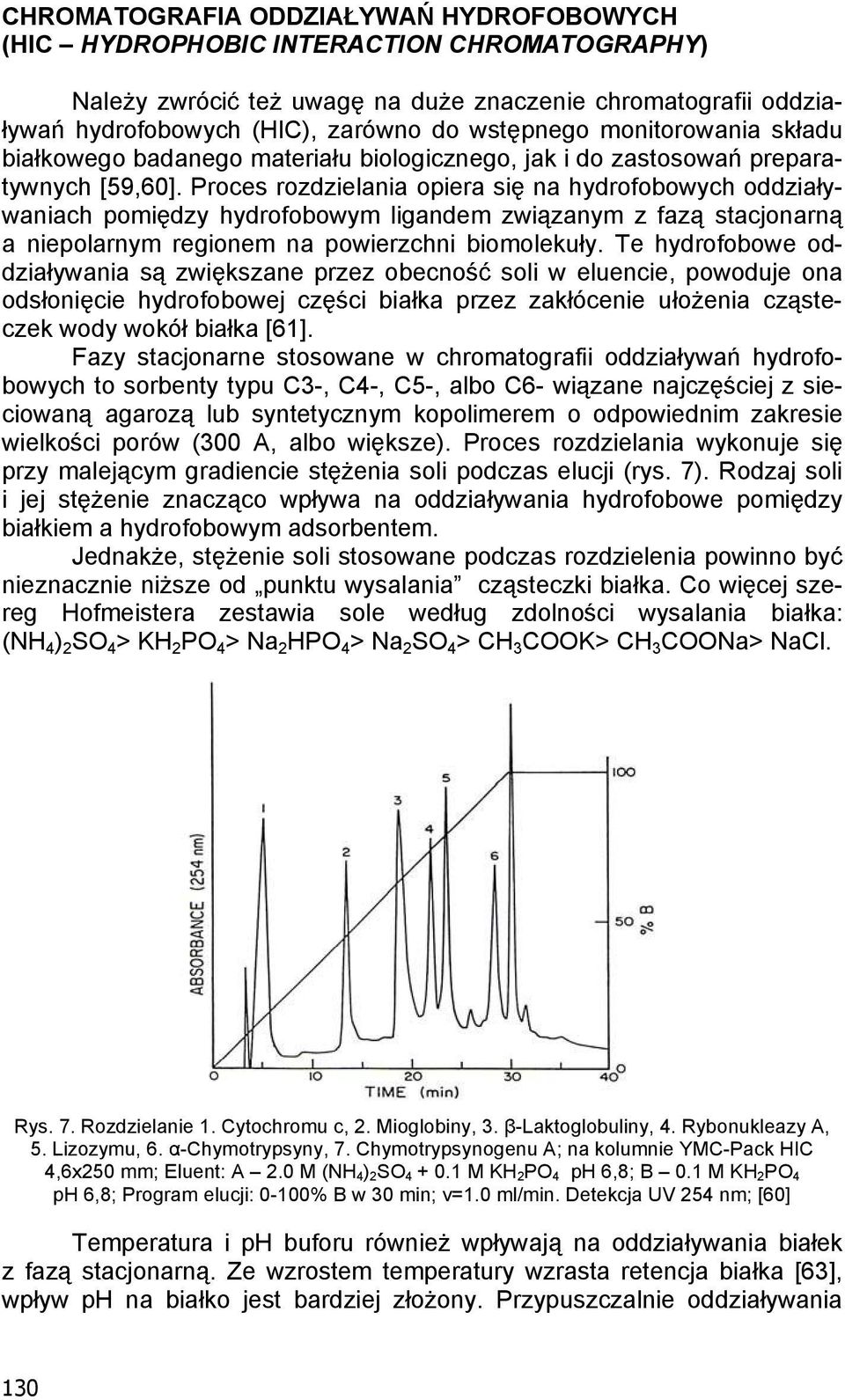 Proces rozdzielania opiera si na hydrofobowych oddzia y- waniach pomi dzy hydrofobowym ligandem zwi zanym z faz stacjonarn a niepolarnym regionem na powierzchni biomoleku y.