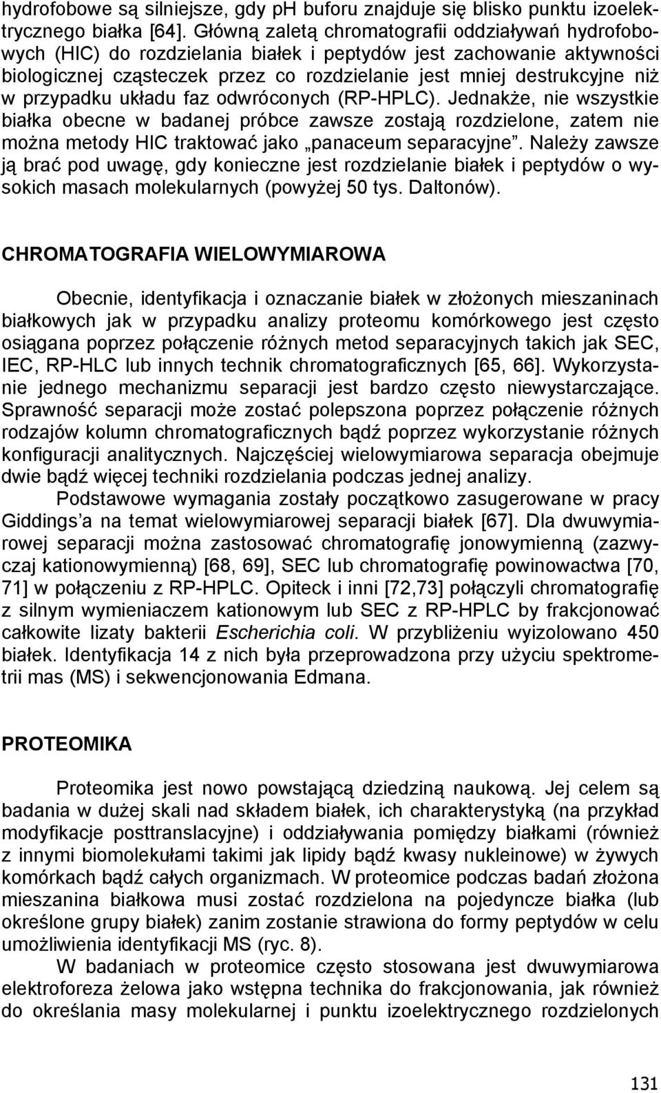 przypadku uk adu faz odwróconych (RP-HPLC). Jednak e, nie wszystkie bia ka obecne w badanej próbce zawsze zostaj rozdzielone, zatem nie mo na metody HIC traktowa jako panaceum separacyjne.