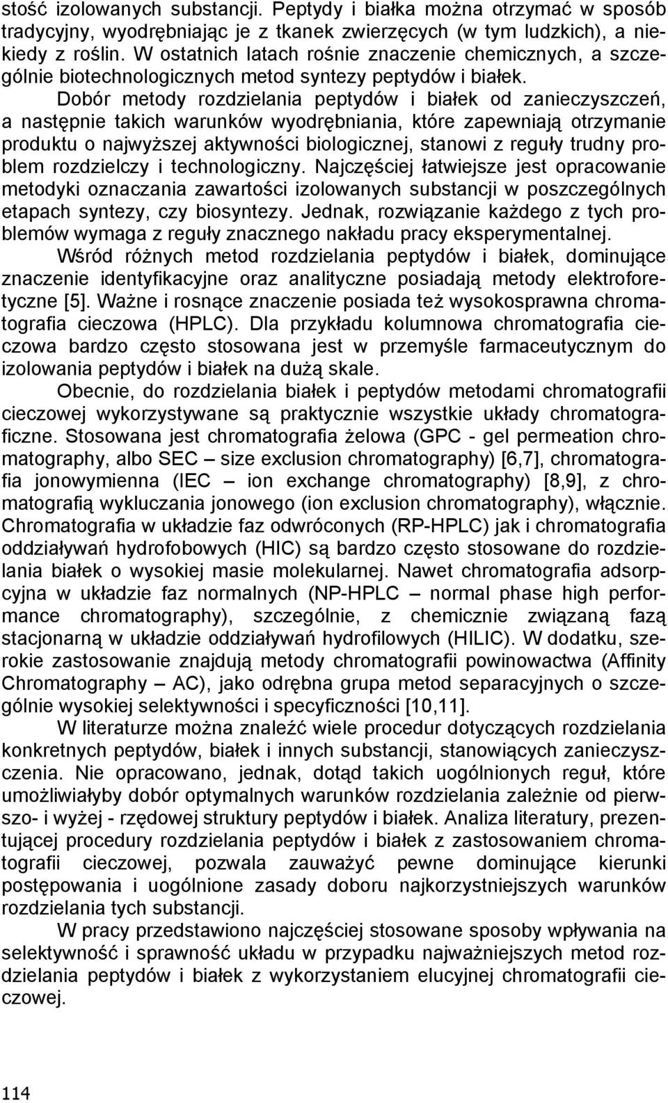 Dobór metody rozdzielania peptydów i bia ek od zanieczyszcze, a nast pnie takich warunków wyodr bniania, które zapewniaj otrzymanie produktu o najwy szej aktywno ci biologicznej, stanowi z regu y