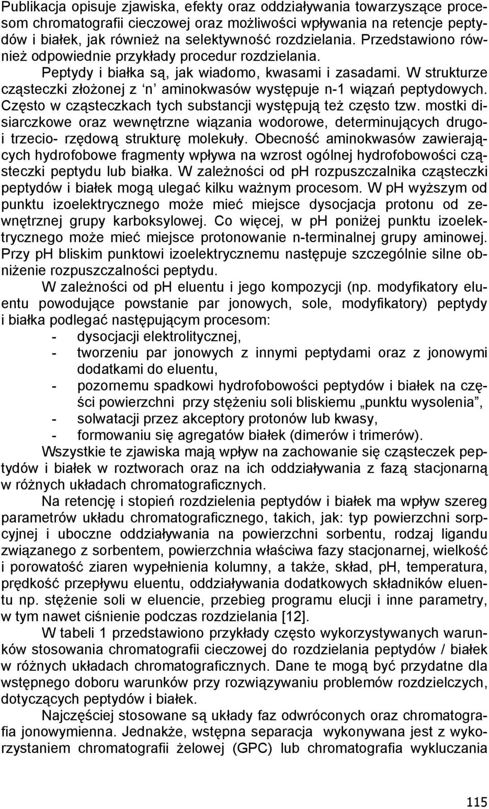 Cz sto w cz steczkach tych substancji wyst puj te cz sto tzw. mostki disiarczkowe oraz wewn trzne wi zania wodorowe, determinuj cych drugoi trzecio- rz dow struktur moleku y.