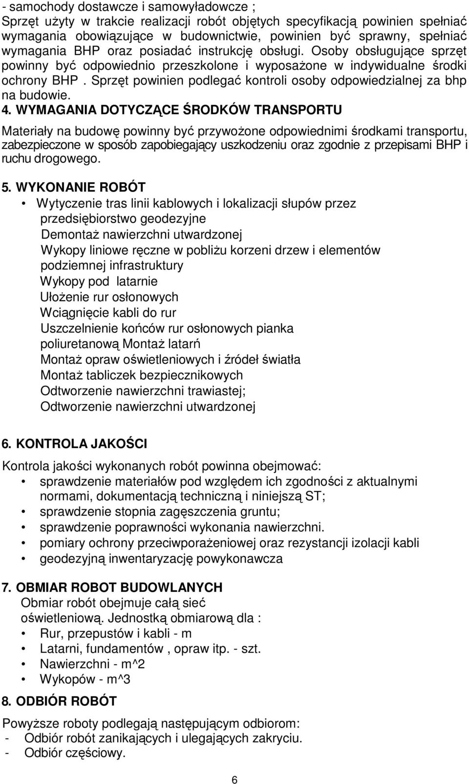 Sprzęt powinien podlegać kontroli osoby odpowiedzialnej za bhp na budowie. 4.