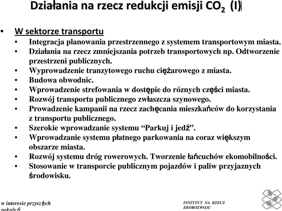 Wprowadzenie strefowania w dostępie do róznych częś ęści miasta. Rozwój transportu publicznego zwłaszcza szynowego.