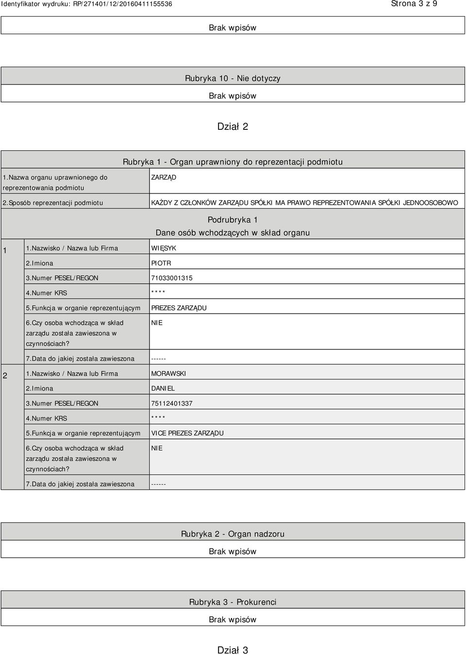 Nazwisko / Nazwa lub Firma WIĘSYK Podrubryka 1 Dane osób wchodzących w skład organu 2.Imiona PIOTR 3.Numer PESEL/REGON 71033001315 4.Numer KRS **** 5.Funkcja w organie reprezentującym 6.