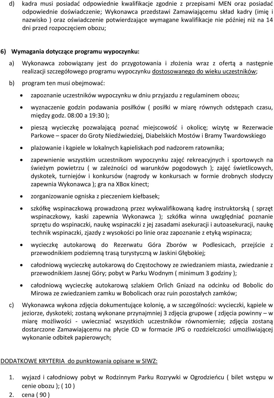 ofertą a następnie realizacji szczegółowego programu wypoczynku dostosowanego do wieku uczestników; b) program ten musi obejmować: zapoznanie uczestników wypoczynku w dniu przyjazdu z regulaminem