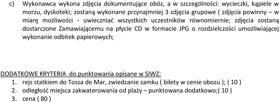 CD w formacie JPG o rozdzielczości umożliwiającej wykonanie odbitek papierowych; DODATKOWE KRYTERIA do punktowania opisane w SIWZ: 1.