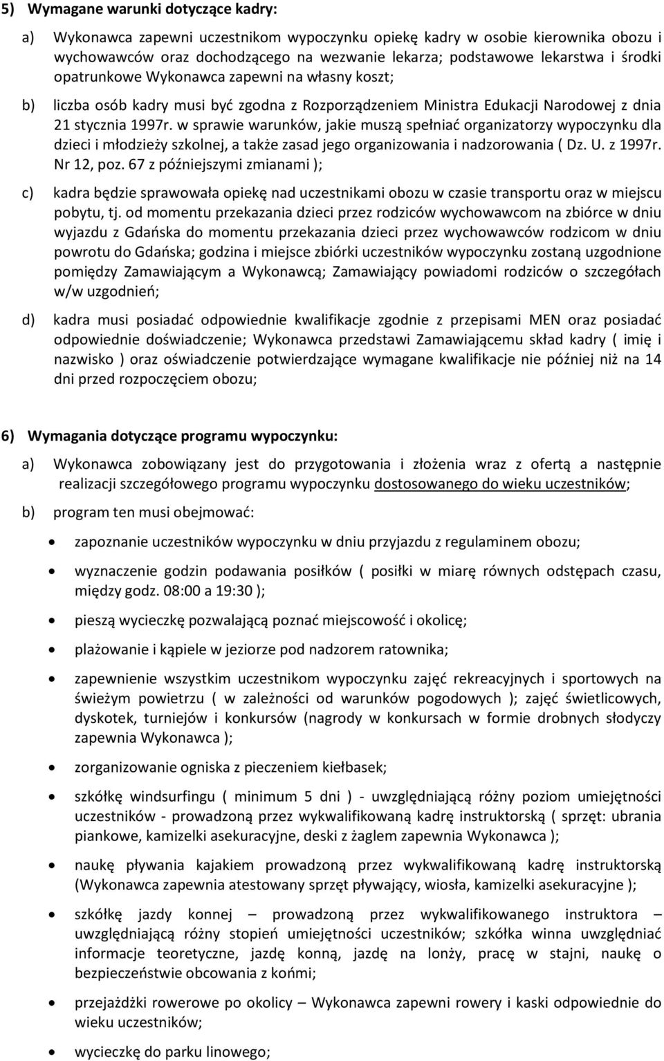 w sprawie warunków, jakie muszą spełniać organizatorzy wypoczynku dla dzieci i młodzieży szkolnej, a także zasad jego organizowania i nadzorowania ( Dz. U. z 1997r. Nr 12, poz.