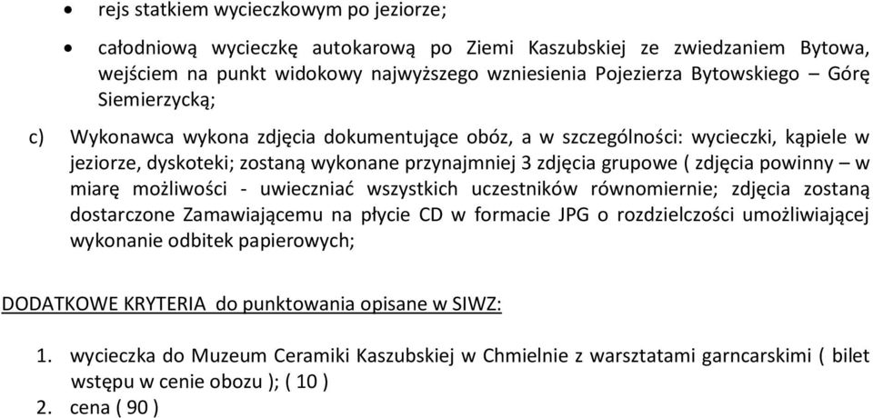 powinny w miarę możliwości - uwieczniać wszystkich uczestników równomiernie; zdjęcia zostaną dostarczone Zamawiającemu na płycie CD w formacie JPG o rozdzielczości umożliwiającej wykonanie