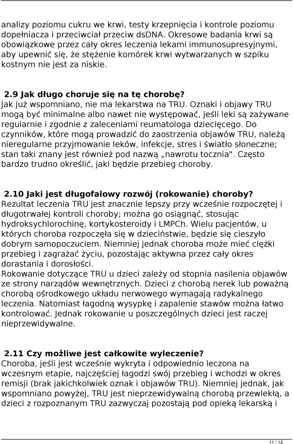 9 Jak długo choruje się na tę chorobę? Jak już wspomniano, nie ma lekarstwa na TRU.