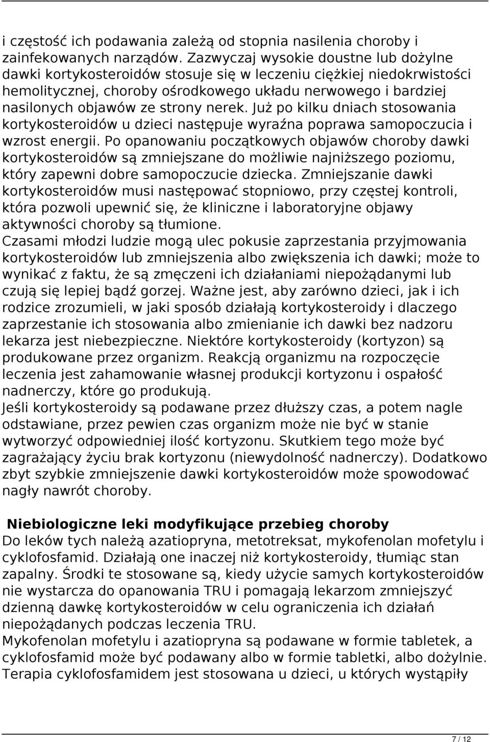 strony nerek. Już po kilku dniach stosowania kortykosteroidów u dzieci następuje wyraźna poprawa samopoczucia i wzrost energii.