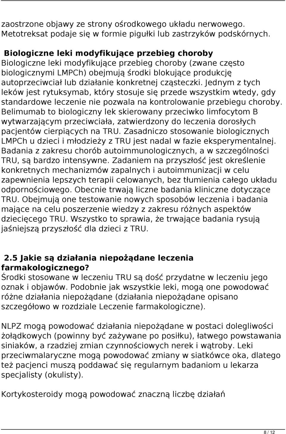 konkretnej cząsteczki. Jednym z tych leków jest rytuksymab, który stosuje się przede wszystkim wtedy, gdy standardowe leczenie nie pozwala na kontrolowanie przebiegu choroby.