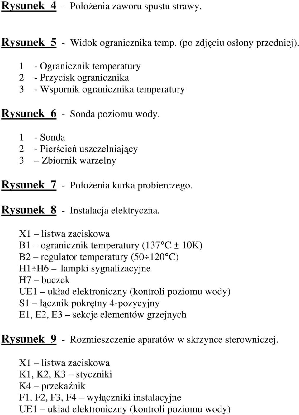 1 - Sonda 2 - Piercie uszczelniajcy 3 Zbiornik warzelny Rysunek 7 - Połoenia kurka probierczego. Rysunek 8 - Instalacja elektryczna.