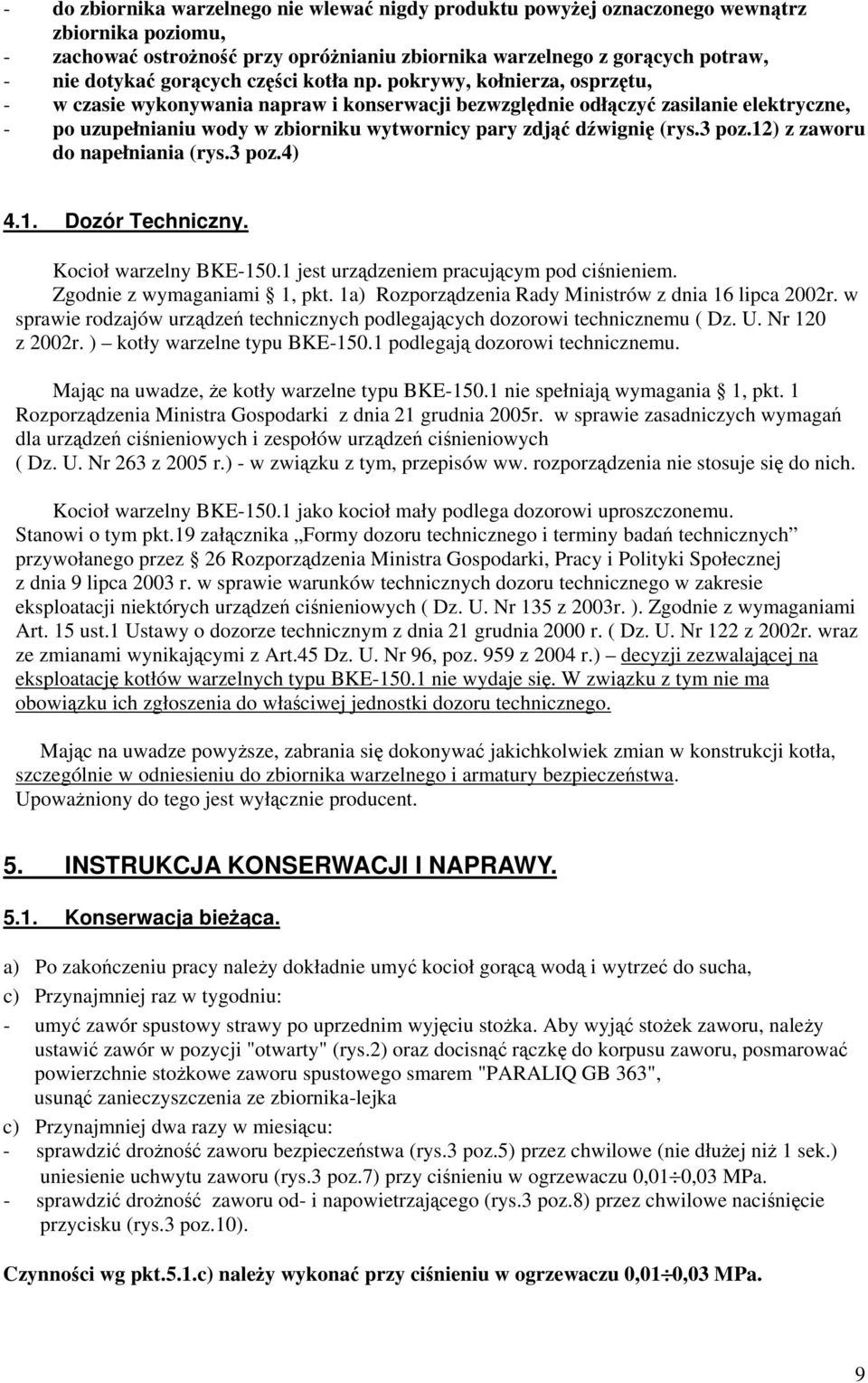 12) z zaworu do napełniania (rys.3 poz.4) 4.1. Dozór Techniczny. Kocioł warzelny BKE-150.1 jest urzdzeniem pracujcym pod cinieniem. Zgodnie z wymaganiami 1, pkt.