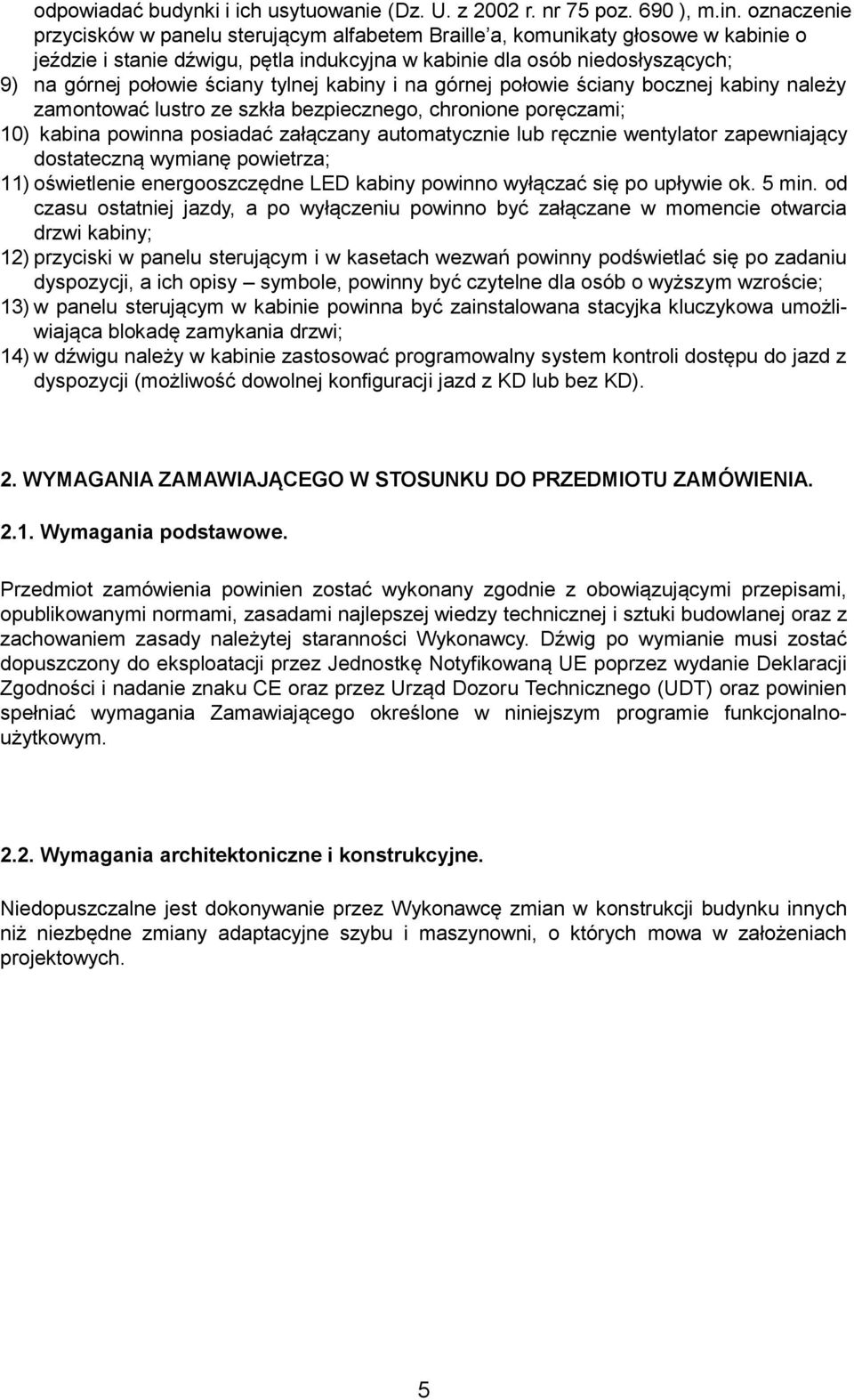 tylnej kabiny i na górnej połowie ściany bocznej kabiny należy zamontować lustro ze szkła bezpiecznego, chronione poręczami; 10) kabina powinna posiadać załączany automatycznie lub ręcznie wentylator