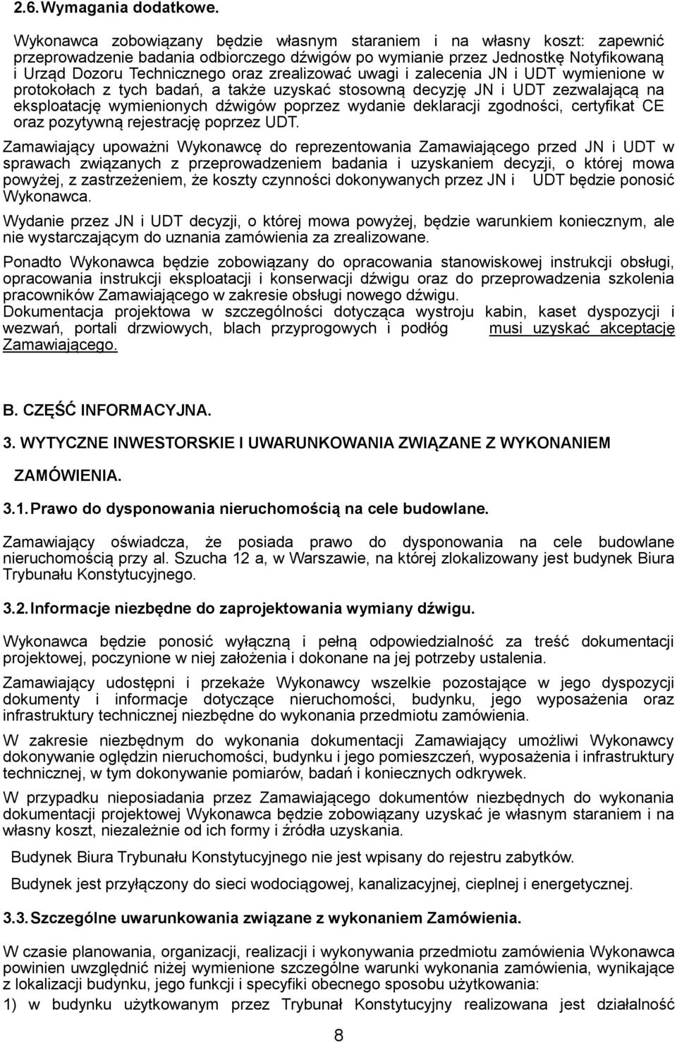 zrealizować uwagi i zalecenia JN i UDT wymienione w protokołach z tych badań, a także uzyskać stosowną decyzję JN i UDT zezwalającą na eksploatację wymienionych dźwigów poprzez wydanie deklaracji