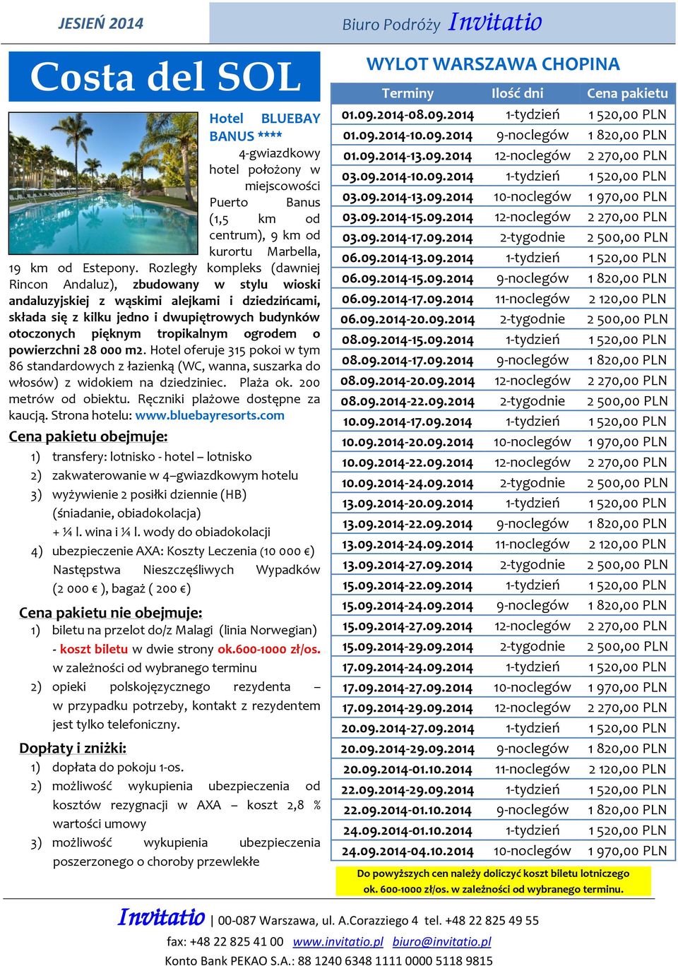 ogrodem o powierzchni 28 000 m2. Hotel oferuje 315 pokoi w tym 86 standardowych z łazienką (WC, wanna, suszarka do włosów) z widokiem na dziedziniec. Plaża ok. 200 metrów od obiektu.