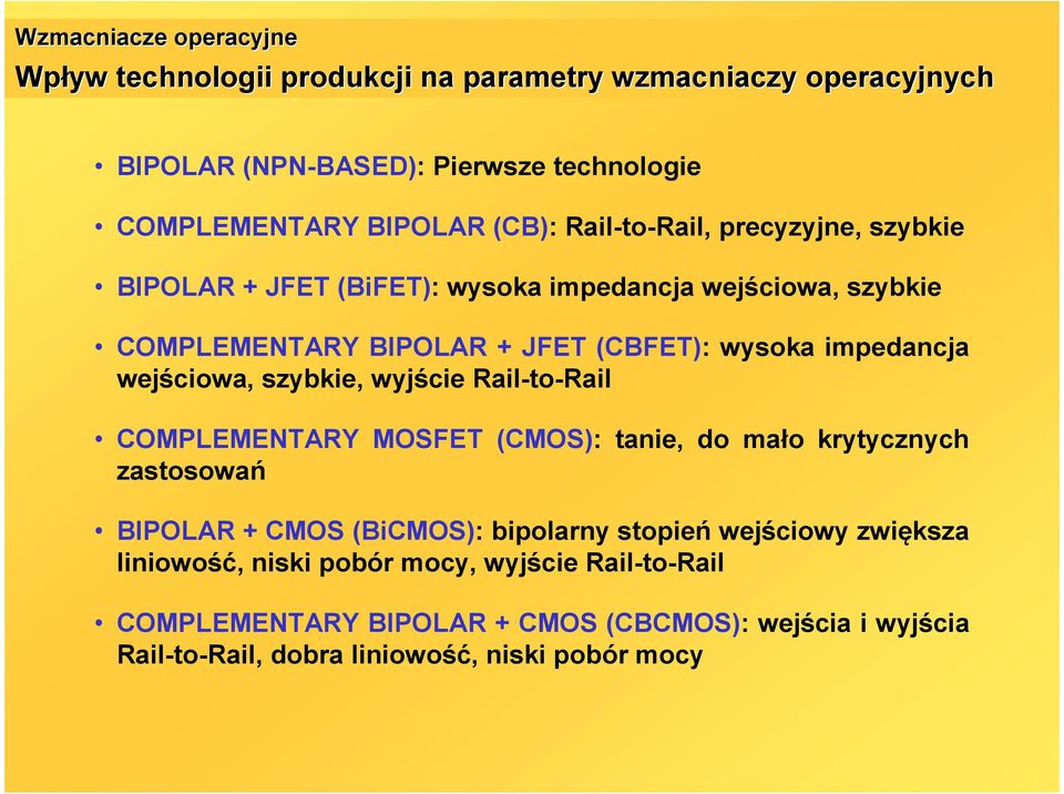 wejściowa, szybkie, wyjście ail-to-ail COMPLEMENTAY MOSFET (CMOS): tanie, do mało krytycznych zastosowań BIPOLA + CMOS (BiCMOS): bipolarny stopień