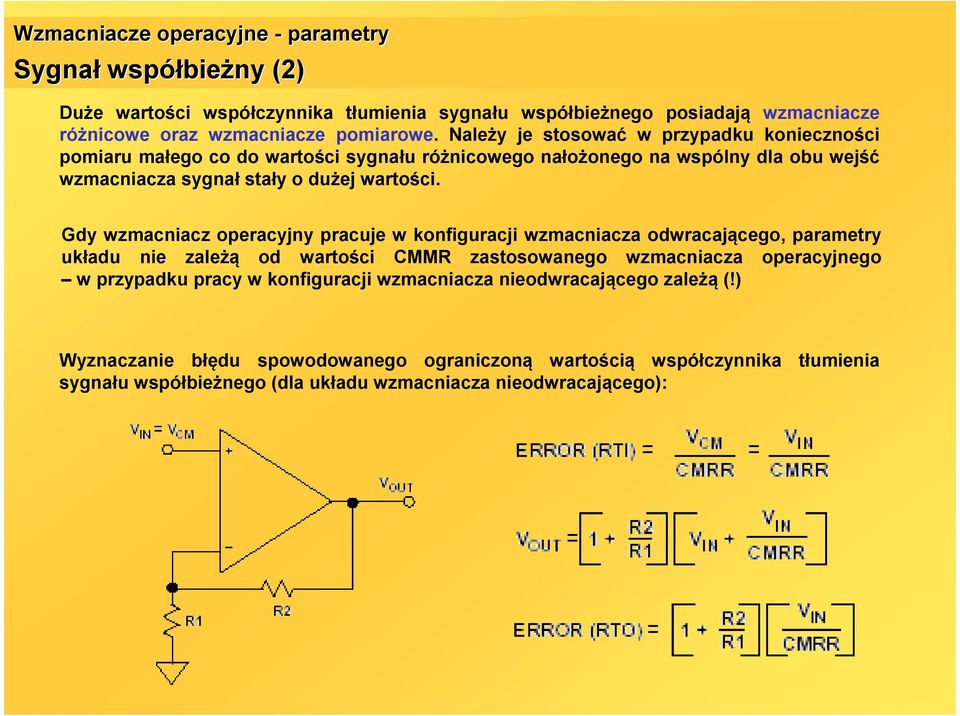 Gdy wzmacniacz operacyjny pracuje w konfiguracji wzmacniacza odwracającego, parametry układu nie zależą od wartości CMM zastosowanego wzmacniacza operacyjnego w przypadku pracy w