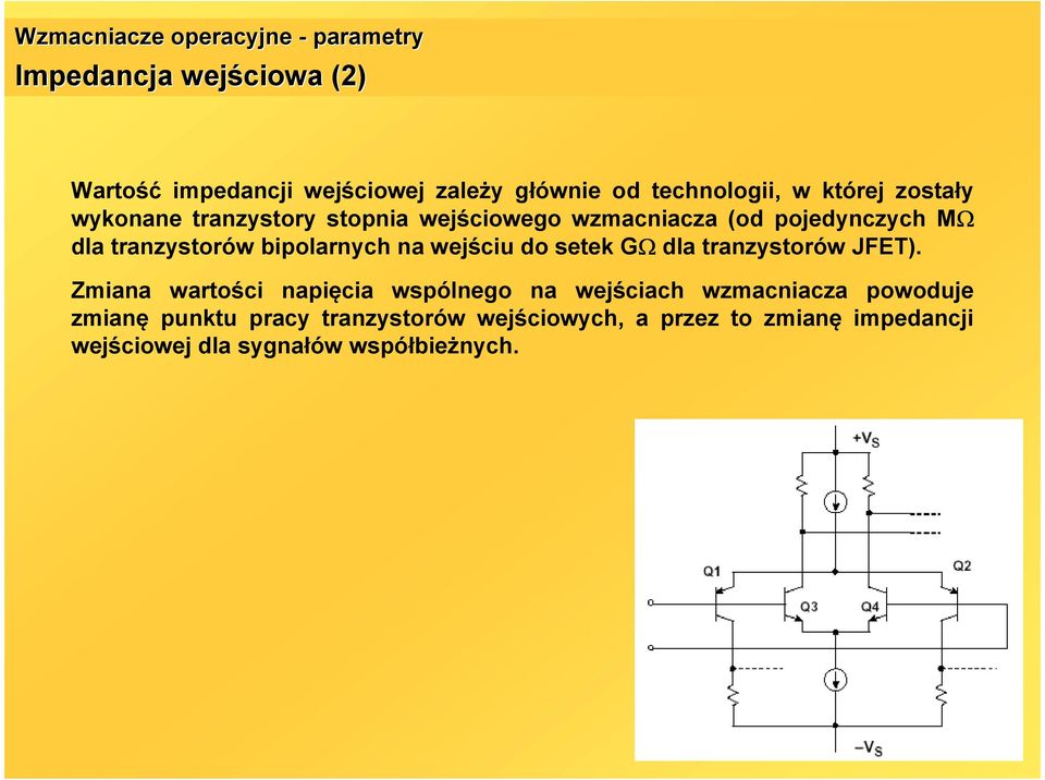 tranzystorów bipolarnych na wejściu do setek GΩ dla tranzystorów JFET).