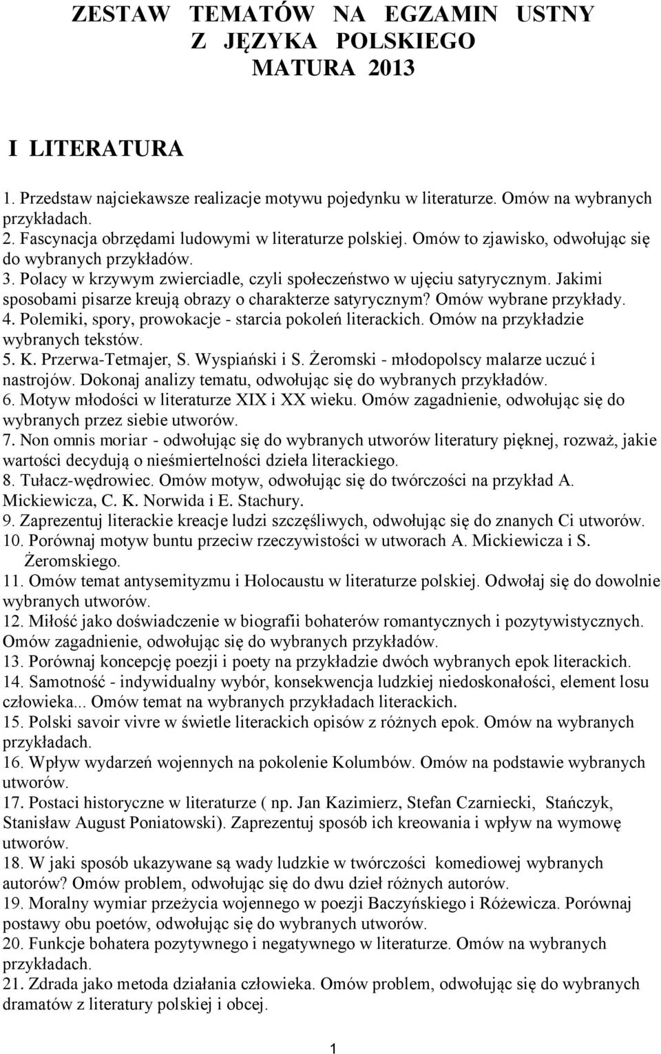 Jakimi sposobami pisarze kreują obrazy o charakterze satyrycznym? Omów wybrane przykłady. 4. Polemiki, spory, prowokacje - starcia pokoleń literackich. Omów na przykładzie wybranych tekstów. 5. K.