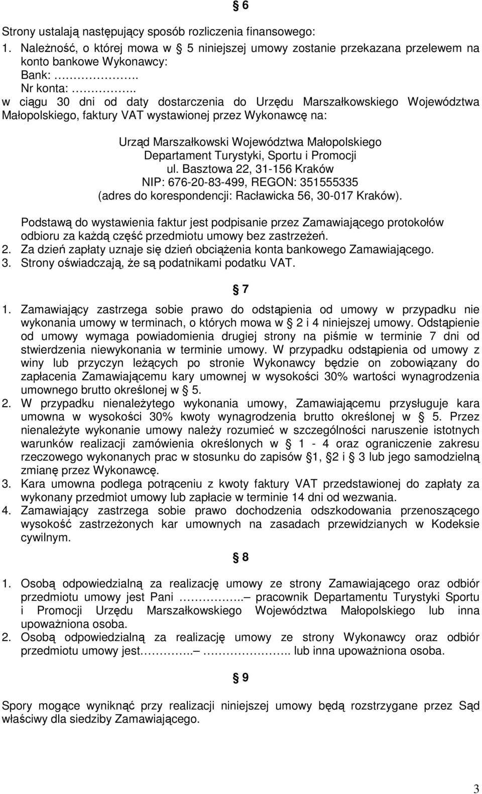 Turystyki, Sportu i Promocji ul. Basztowa 22, 31-156 Kraków NIP: 676-20-83-499, REGON: 351555335 (adres do korespondencji: Racławicka 56, 30-017 Kraków).