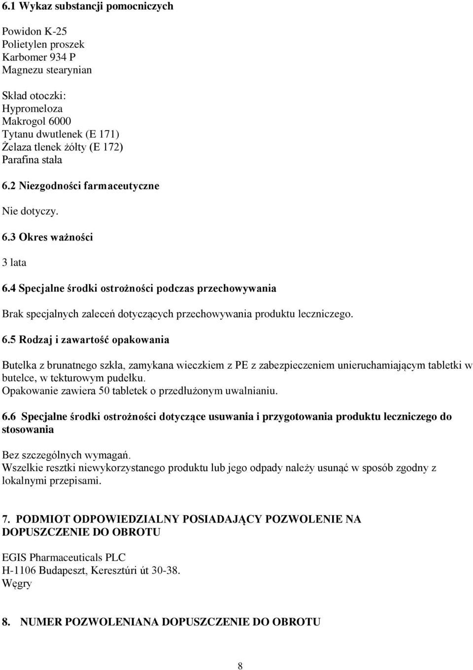 4 Specjalne środki ostrożności podczas przechowywania Brak specjalnych zaleceń dotyczących przechowywania produktu leczniczego. 6.