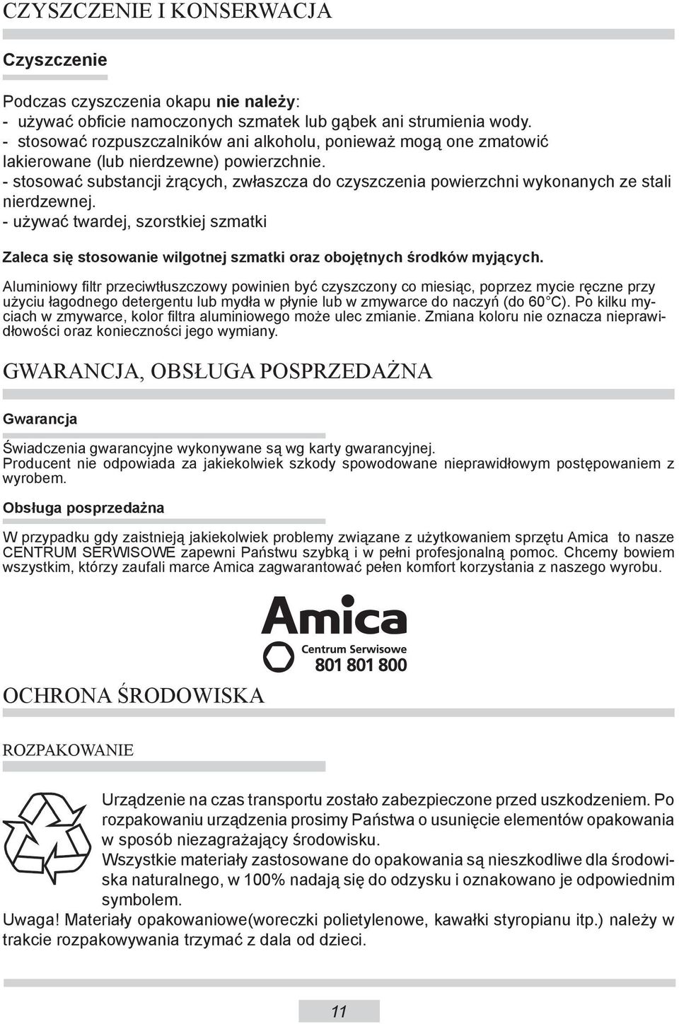 - stosować substancji żrących, zwłaszcza do czyszczenia powierzchni wykonanych ze stali nierdzewnej.