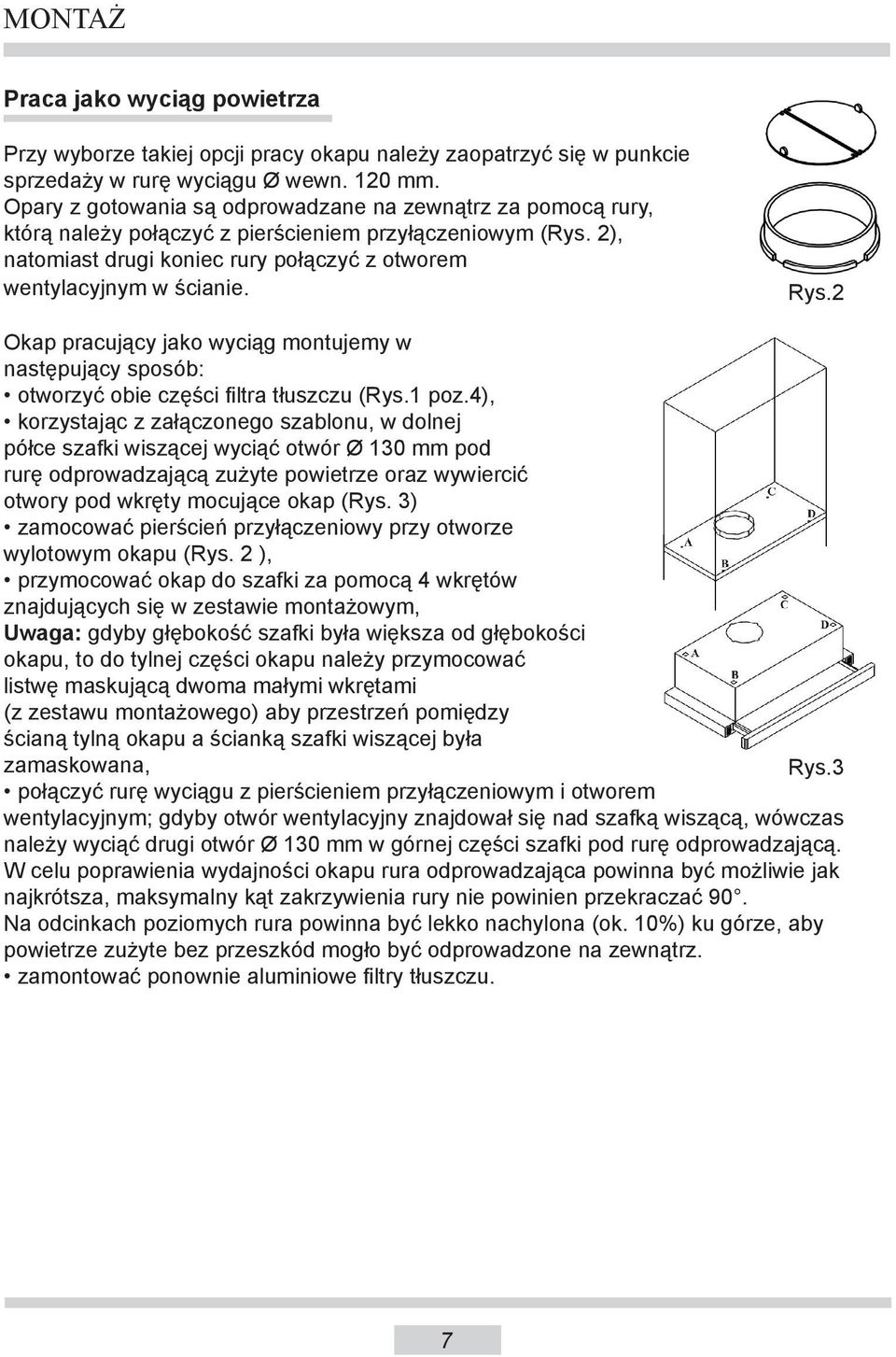 Rys.2 Okap pracujący jako wyciąg montujemy w następujący sposób: otworzyć obie części filtra tłuszczu (Rys.1 poz.