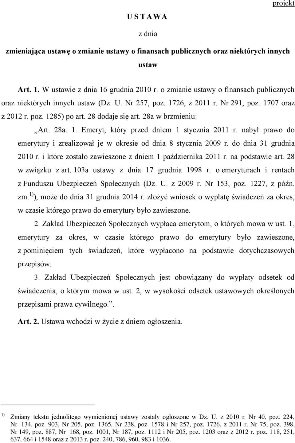 28a. 1. Emeryt, który przed dniem 1 stycznia 2011 r. nabył prawo do emerytury i zrealizował je w okresie od dnia 8 stycznia 2009 r. do dnia 31 grudnia 2010 r.