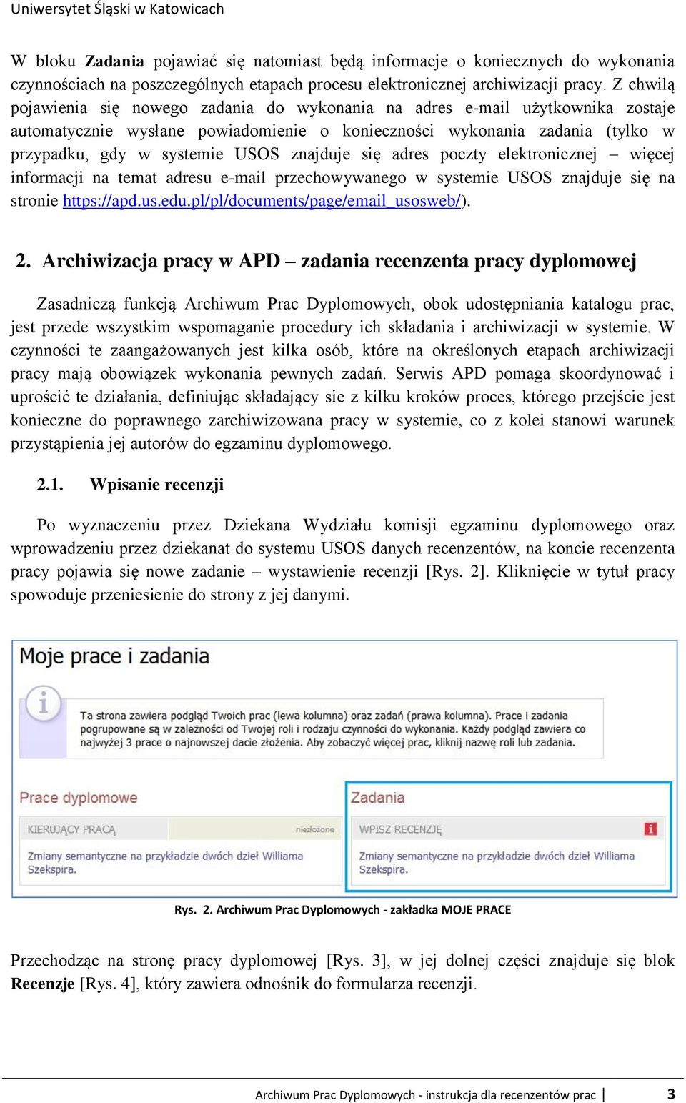 znajduje się adres poczty elektronicznej więcej informacji na temat adresu e-mail przechowywanego w systemie USOS znajduje się na stronie https://apd.us.edu.pl/pl/documents/page/email_usosweb/). 2.