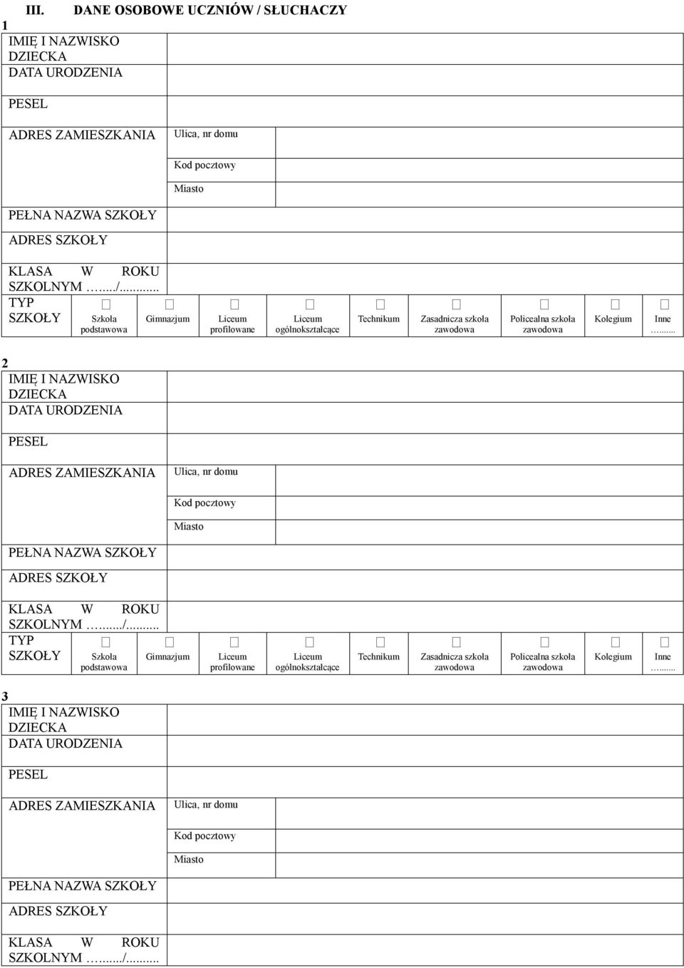 .. TYP SZKOŁY Szkoła podstawowa Gimnazjum profilowane ogólnokształcące Technikum Zasadnicza szkoła Policealna szkoła Kolegium Inne.