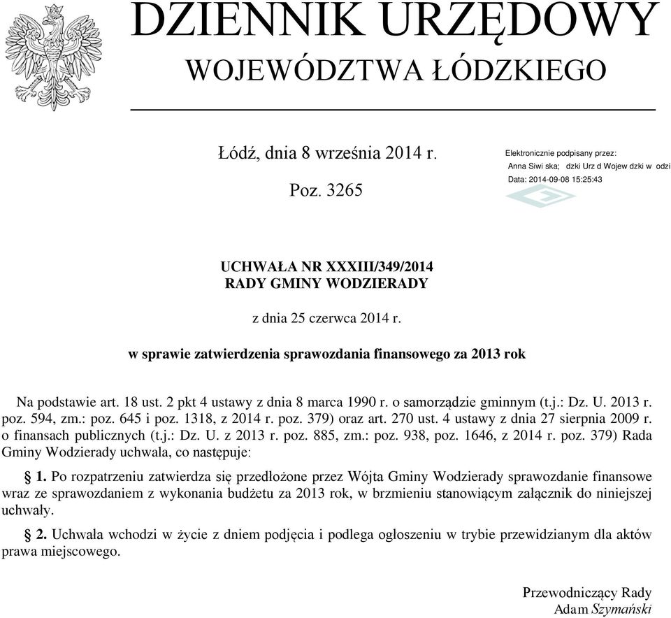 1318, z 2014 r. poz. 379) oraz art. 270 ust. 4 ustawy z dnia 27 sierpnia 2009 r. o finansach publicznych (t.j.: Dz. U. z 2013 r. poz. 885, zm.: poz. 938, poz. 1646, z 2014 r. poz. 379) Rada Gminy Wodzierady uchwala, co następuje: 1.