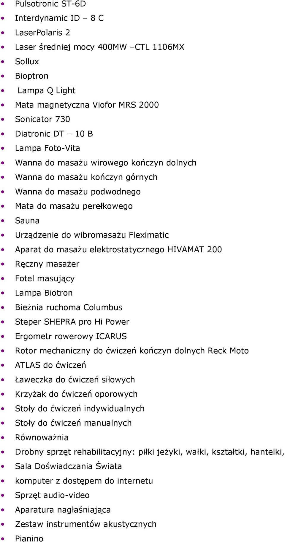 elektrostatycznego HIVAMAT 200 Ręczny masażer Fotel masujący Lampa Biotron Bieżnia ruchoma Columbus Steper SHEPRA pro Hi Power Ergometr rowerowy ICARUS Rotor mechaniczny do ćwiczeń kończyn dolnych