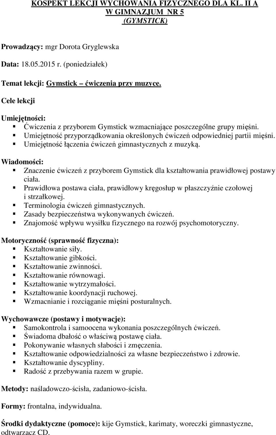 Umiejętność łączenia ćwiczeń gimnastycznych z muzyką. Wiadomości: Znaczenie ćwiczeń z przyborem Gymstick dla kształtowania prawidłowej postawy ciała.