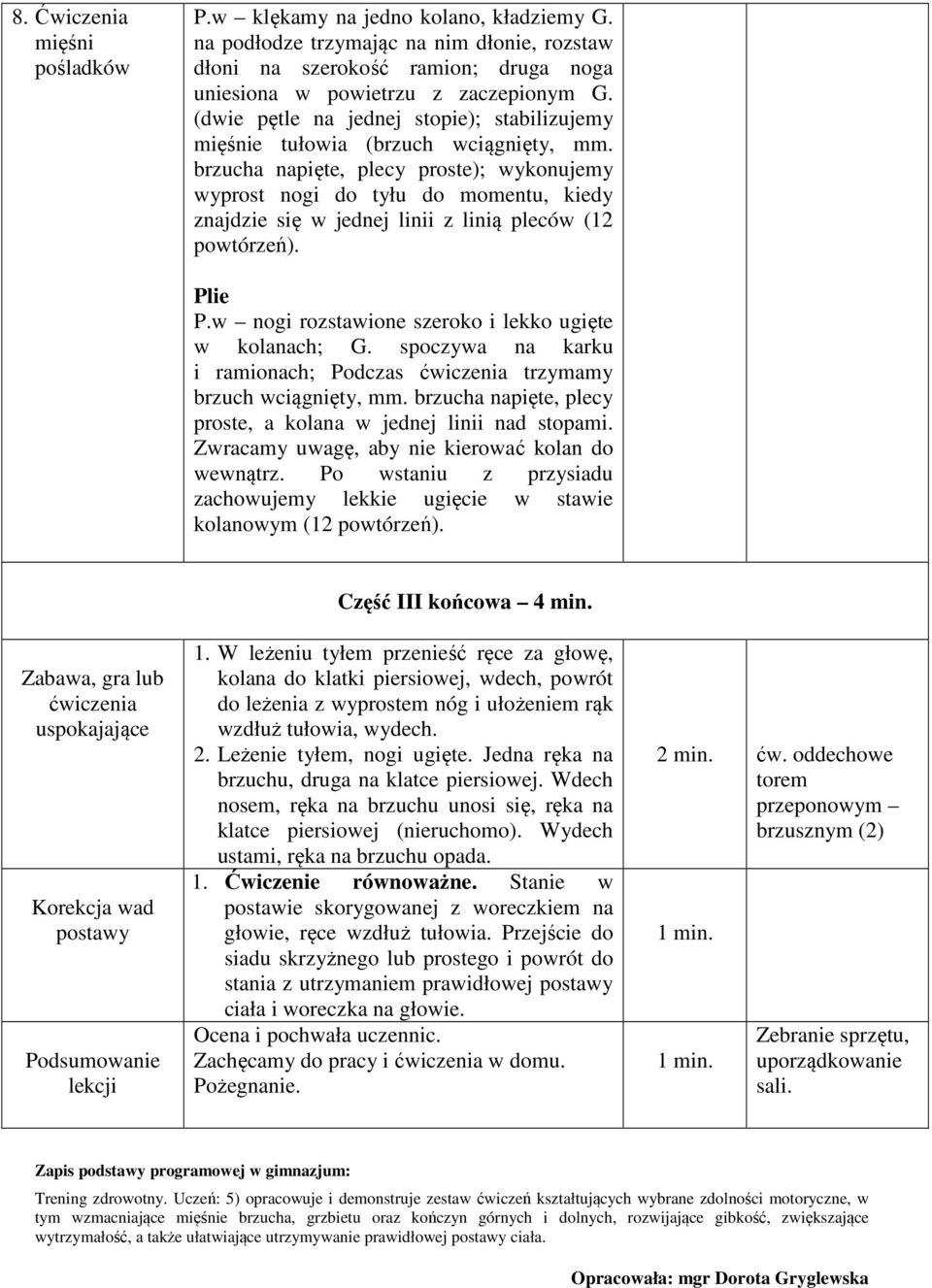 brzucha napięte, plecy proste); wykonujemy wyprost nogi do tyłu do momentu, kiedy znajdzie się w jednej linii z linią pleców (12 Plie P.w nogi rozstawione szeroko i lekko ugięte w kolanach; G.