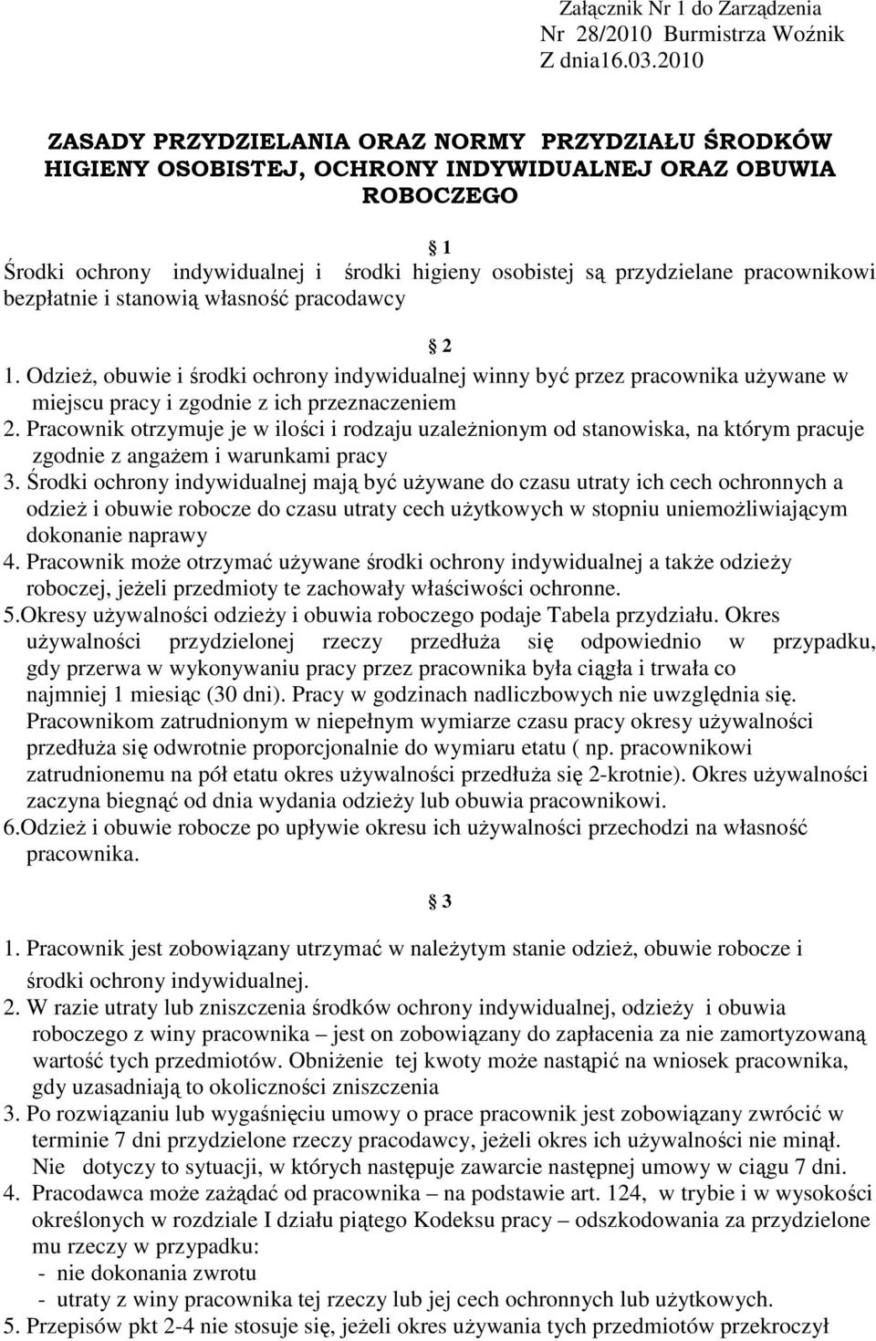 OdzieŜ, obuwie i środki ochrony indywidualnej winny być przez pracownika uŝywane w miejscu pracy i zgodnie z ich przeznaczeniem 2.