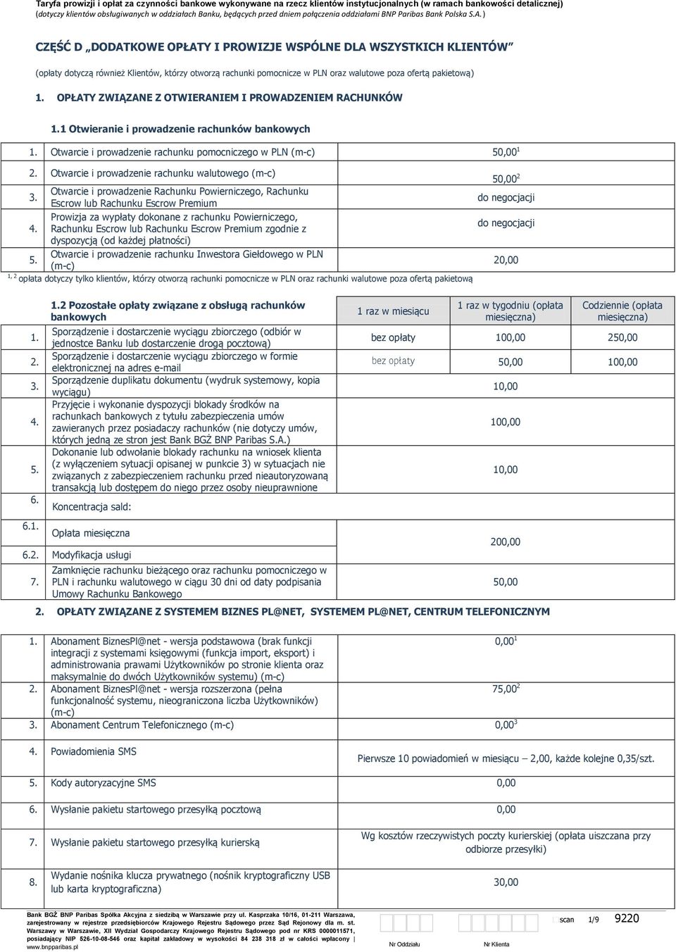 bankowych 1 Otwarcie i prowadzenie rachunku pomocniczego w PLN (m-c) 5 1 2 Otwarcie i prowadzenie rachunku walutowego (m-c) Otwarcie i prowadzenie Rachunku Powierniczego, Rachunku 3 Escrow lub