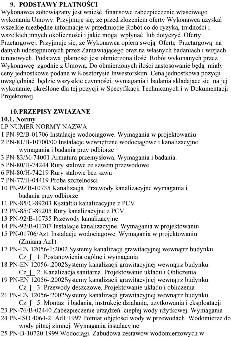 Oferty Przetargowej. Przyjmuje się, że Wykonawca opiera swoją Ofertę Przetargową na danych udostępnionych przez Zamawiającego oraz na własnych badaniach i wizjach terenowych.