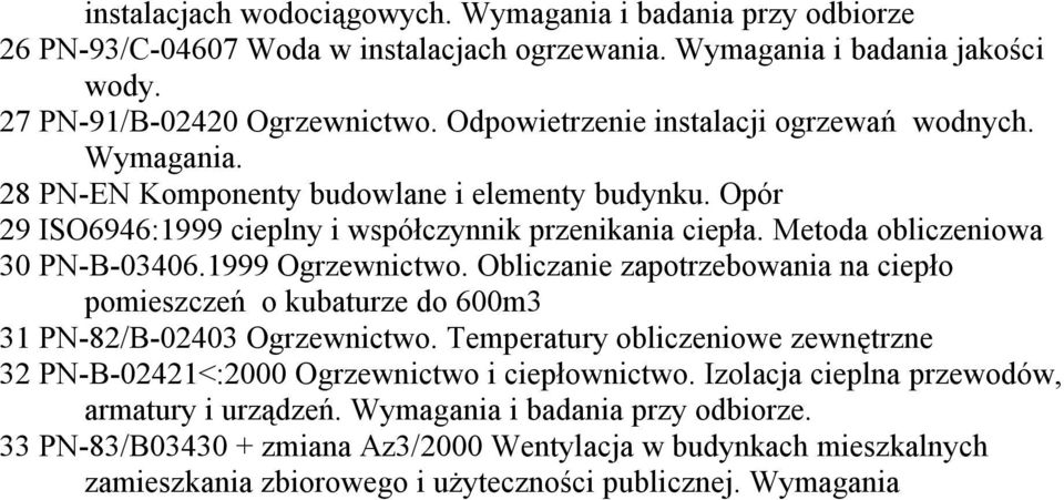 Metoda obliczeniowa 30 PN-B-03406.1999 Ogrzewnictwo. Obliczanie zapotrzebowania na ciepło pomieszczeń o kubaturze do 600m3 31 PN-82/B-02403 Ogrzewnictwo.