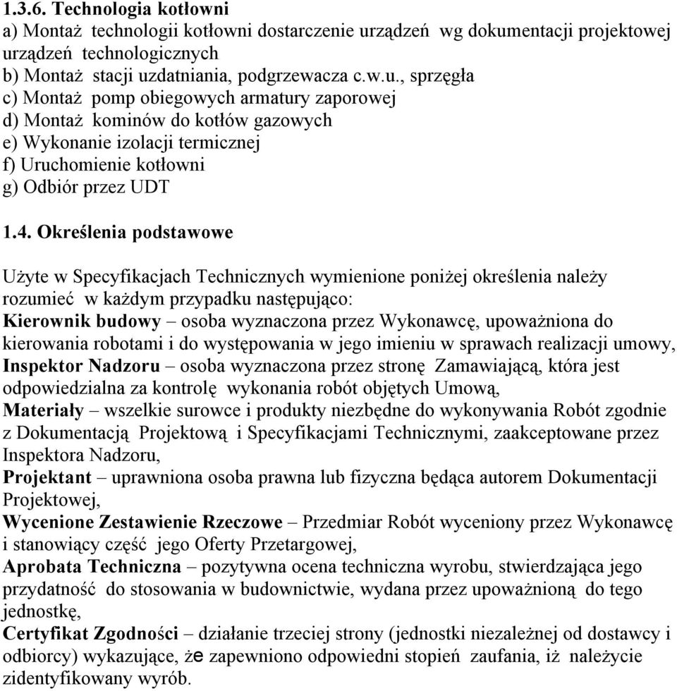 4. Określenia podstawowe Użyte w Specyfikacjach Technicznych wymienione poniżej określenia należy rozumieć w każdym przypadku następująco: Kierownik budowy osoba wyznaczona przez Wykonawcę,