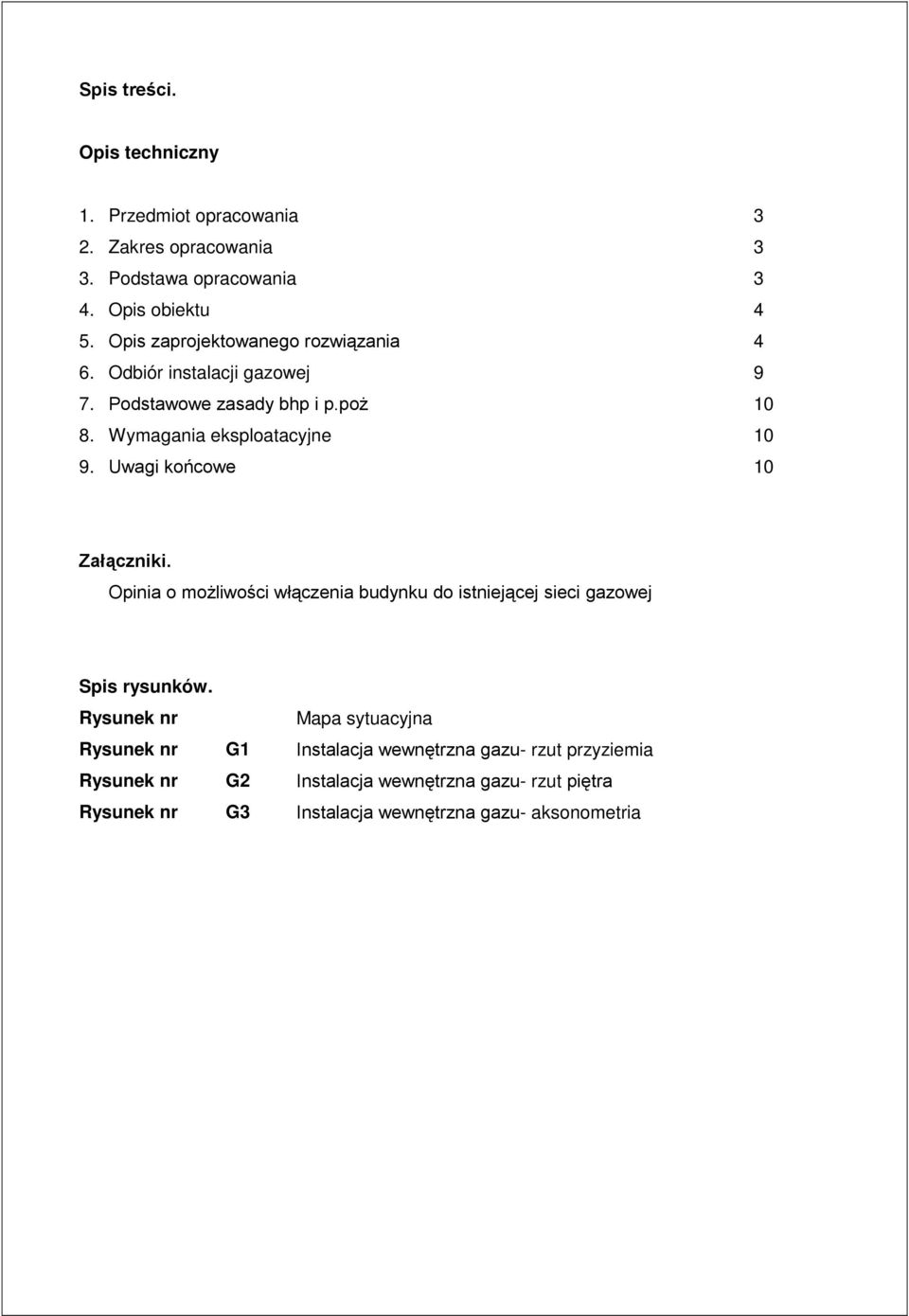 Uwagi końcowe 10 Załączniki. Opinia o moŝliwości włączenia budynku do istniejącej sieci gazowej Spis rysunków.
