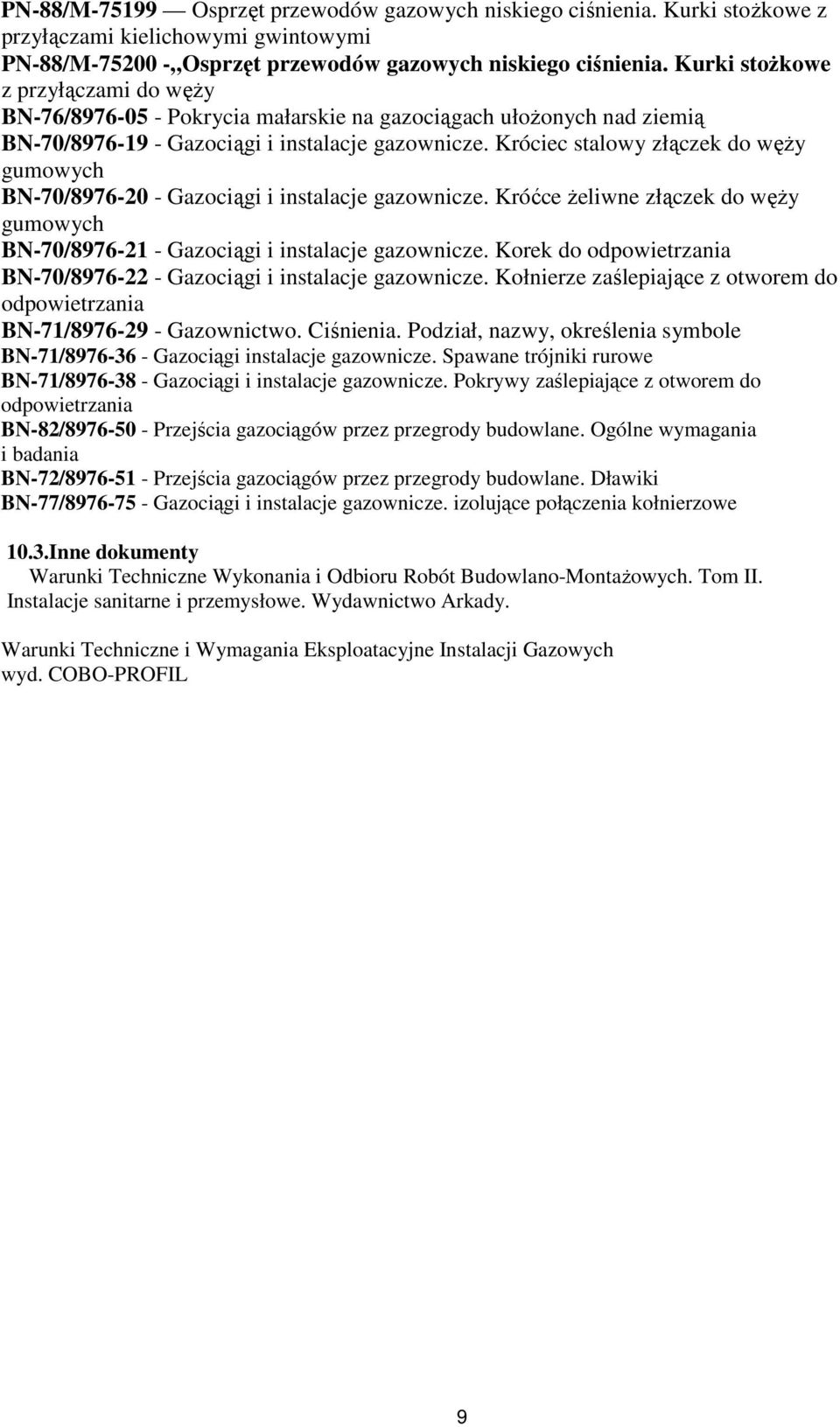 Króciec stalowy złączek do węŝy gumowych BN-70/8976-20 - Gazociągi i instalacje gazownicze. Króćce Ŝeliwne złączek do węŝy gumowych BN-70/8976-21 - Gazociągi i instalacje gazownicze.