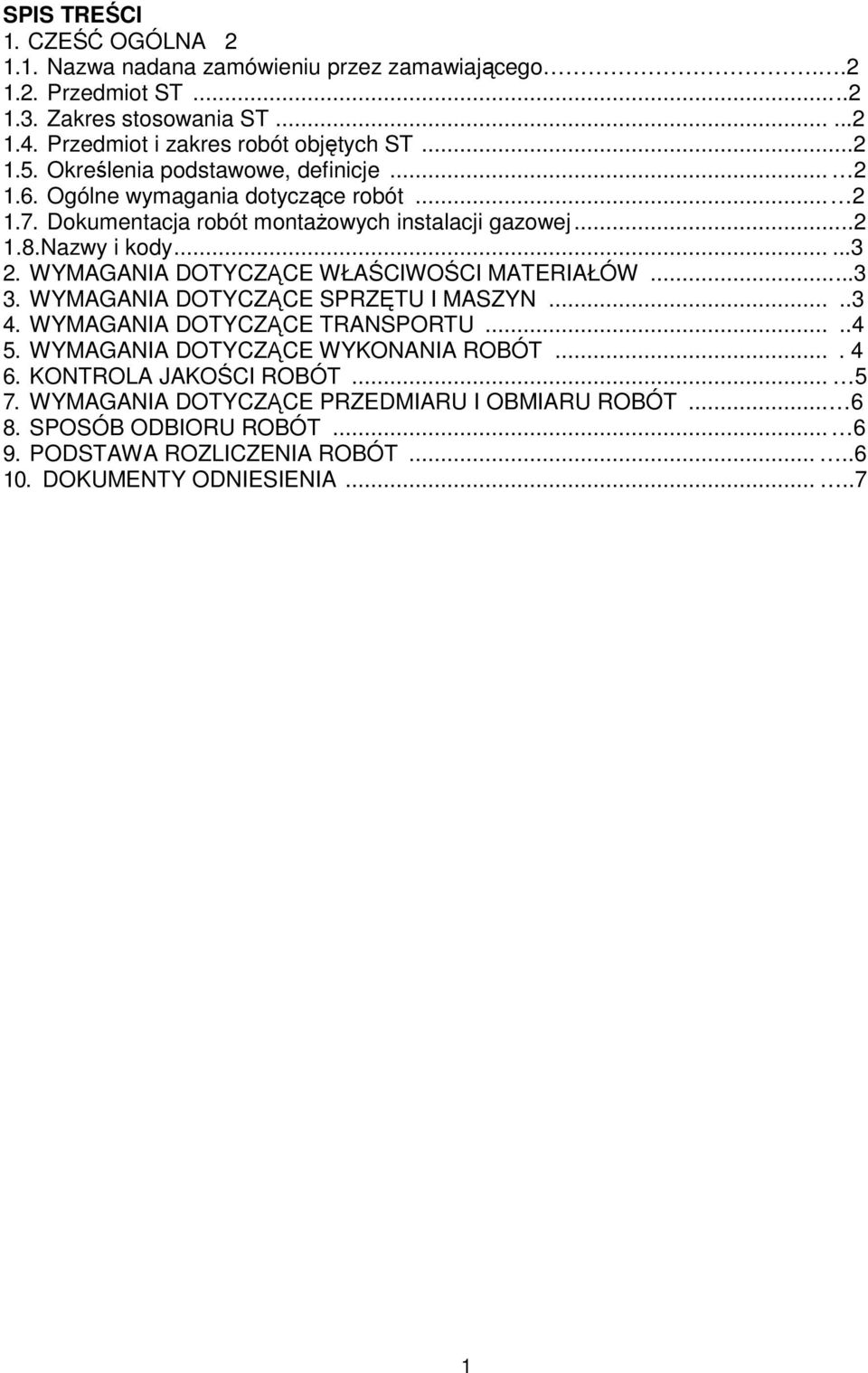 WYMAGANIA DOTYCZĄCE WŁAŚCIWOŚCI MATERIAŁÓW...3 3. WYMAGANIA DOTYCZĄCE SPRZĘTU I MASZYN.....3 4. WYMAGANIA DOTYCZĄCE TRANSPORTU.....4 5. WYMAGANIA DOTYCZĄCE WYKONANIA ROBÓT.... 4 6.