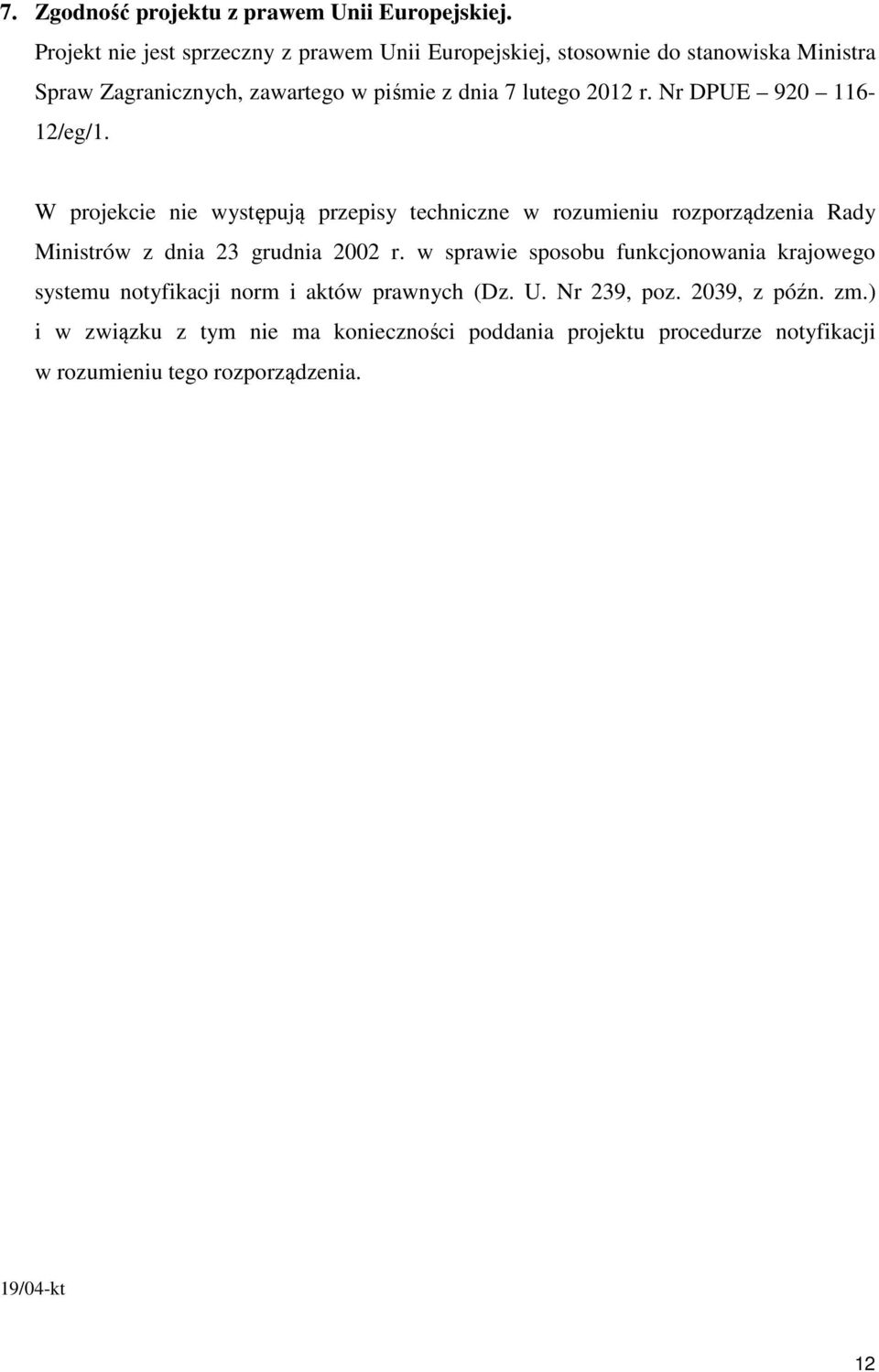 2012 r. Nr DPUE 920 116-12/eg/1. W projekcie nie występują przepisy techniczne w rozumieniu rozporządzenia Rady Ministrów z dnia 23 grudnia 2002 r.
