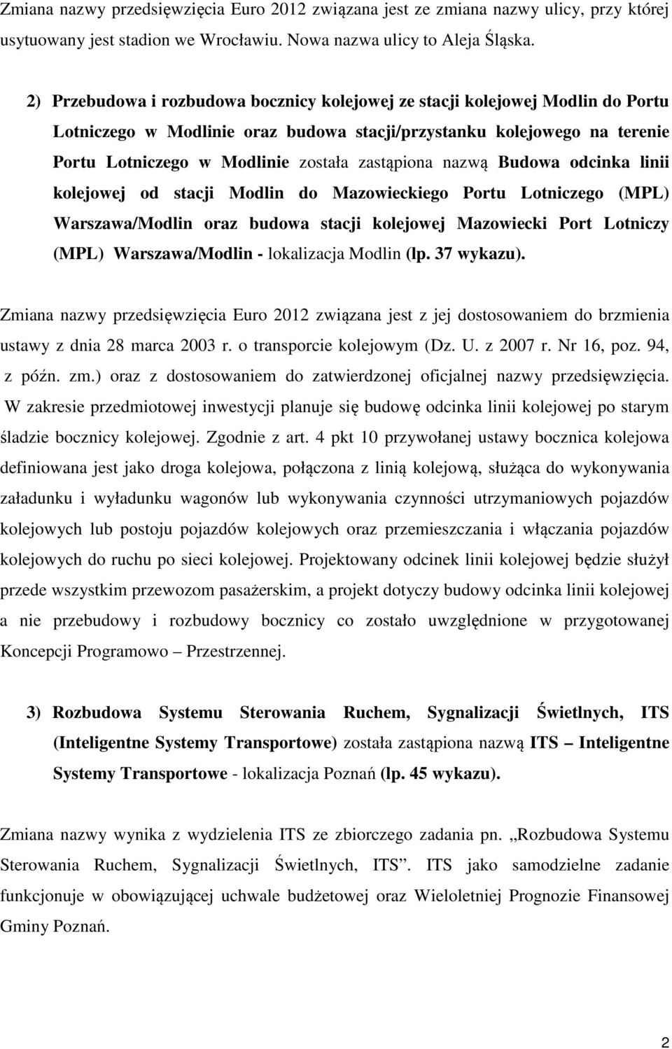 zastąpiona nazwą Budowa odcinka linii kolejowej od stacji Modlin do Mazowieckiego Portu Lotniczego (MPL) Warszawa/Modlin oraz budowa stacji kolejowej Mazowiecki Port Lotniczy (MPL) Warszawa/Modlin -