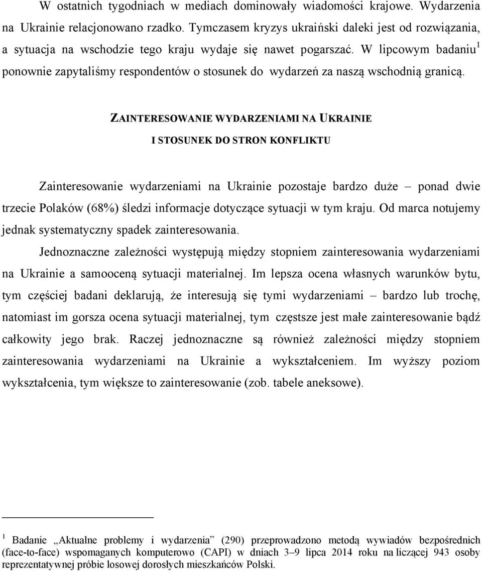 W lipcowym badaniu 1 ponownie zapytaliśmy respondentów o stosunek do wydarzeń za naszą wschodnią granicą.