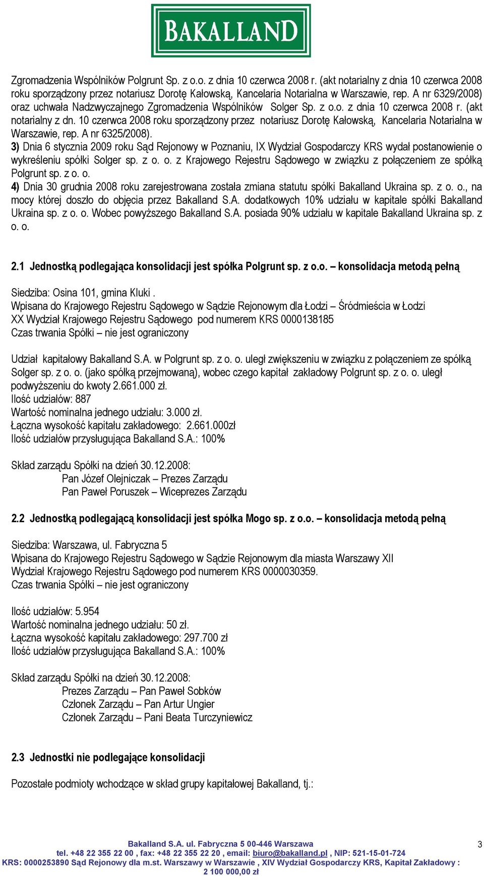 10 czerwca 2008 roku sporządzony przez notariusz Dorotę Kałowską, Kancelaria Notarialna w Warszawie, rep. A nr 6325/2008).