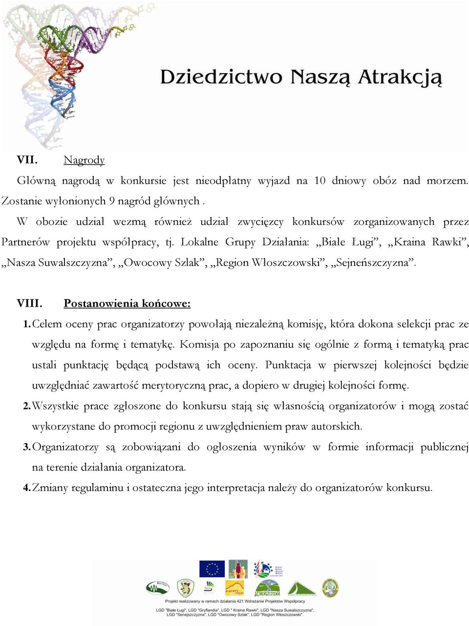 Lokalne Grupy Działania: Białe Ługi, Kraina Rawki, Nasza Suwalszczyzna, Owocowy Szlak, Region Włoszczowski, Sejneńszczyzna. VIII. Postanowienia końcowe: 1.