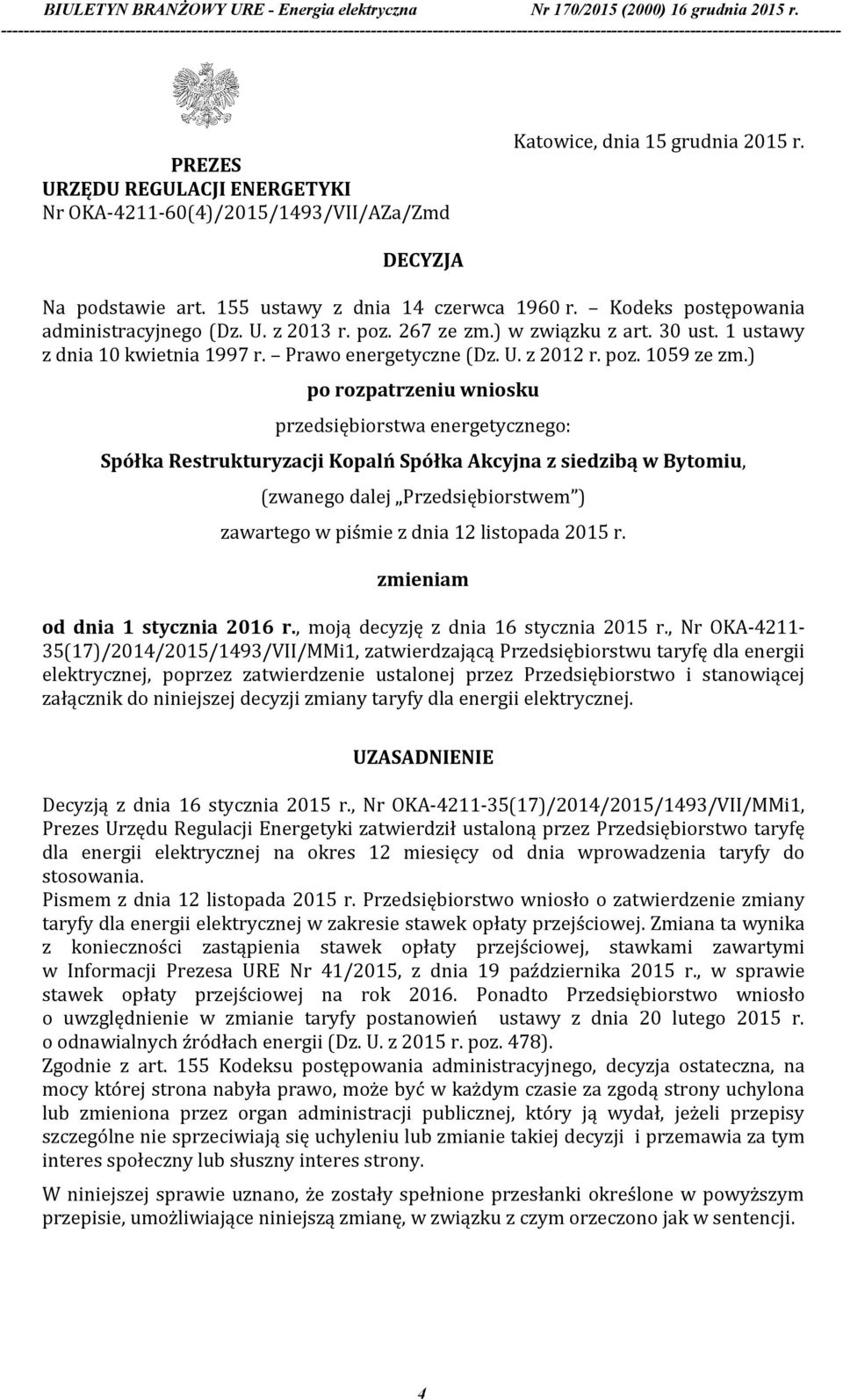 ) po rozpatrzeniu wniosku przedsiębiorstwa energetycznego: Spółka Restrukturyzacji Kopalń Spółka Akcyjna z siedzibą w Bytomiu, (zwanego dalej Przedsiębiorstwem ) zawartego w piśmie z dnia 12