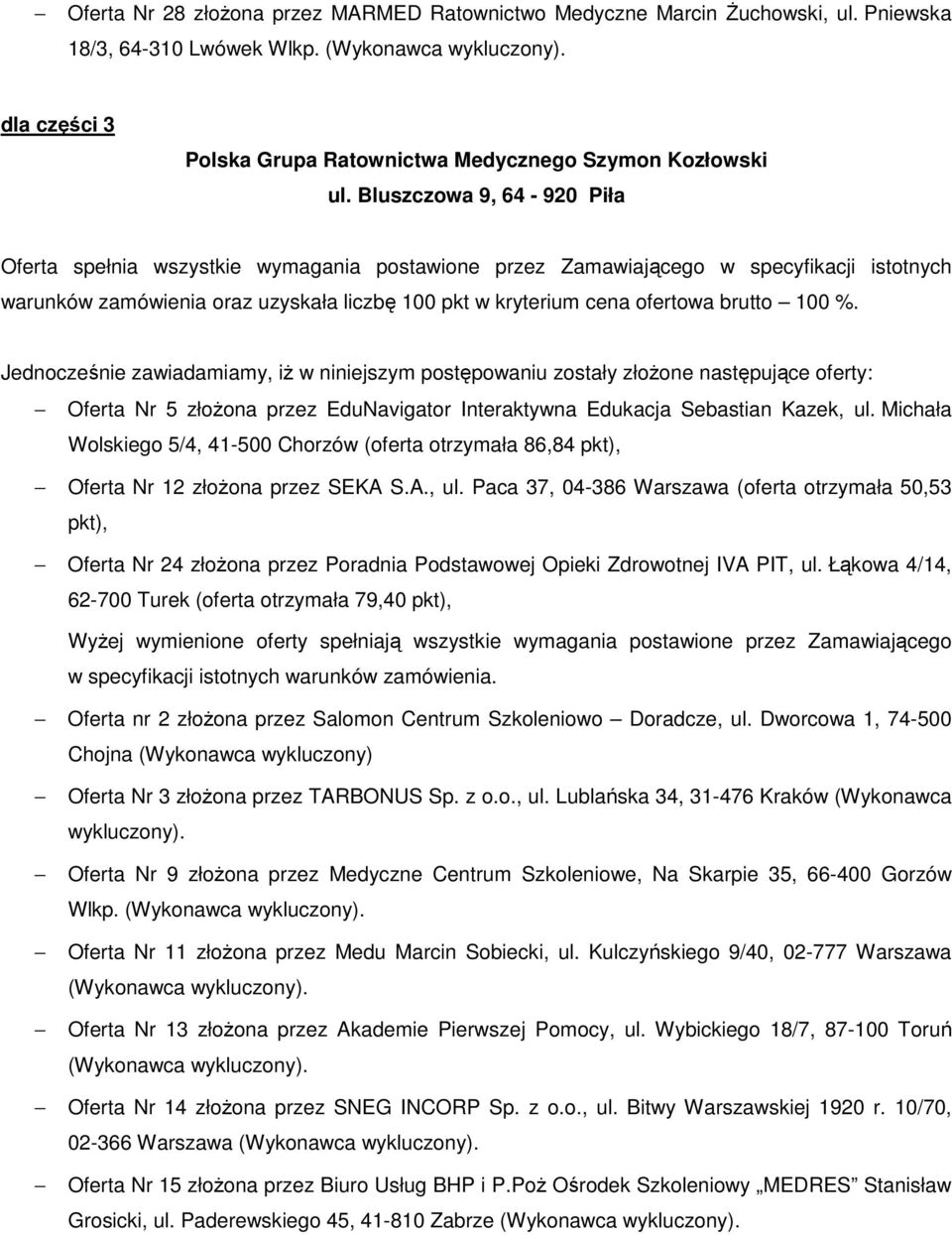 Michała Wolskiego 5/4, 41-500 Chorzów (oferta otrzymała 86,84 Oferta Nr 12 złoŝona przez SEKA S.A., ul.